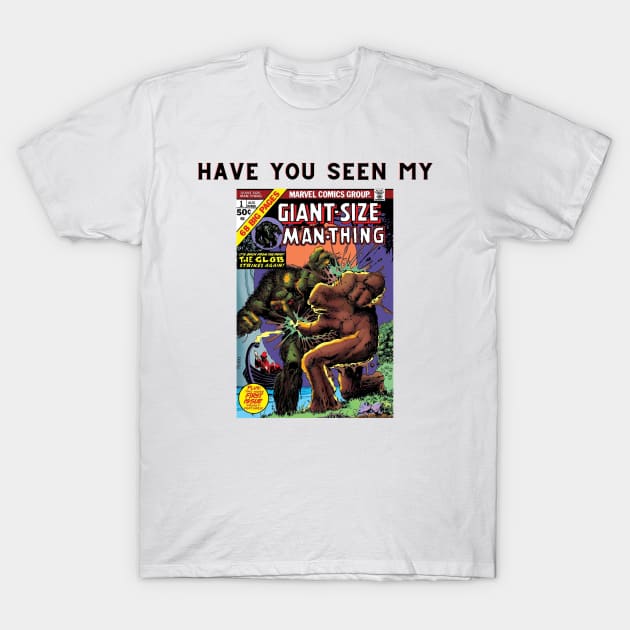 Man-Thing Have You Seen My Giant-Size Man-Thing T-Shirt by ForbiddenGeek